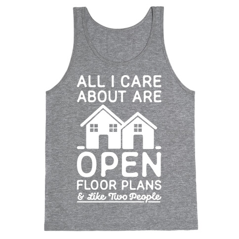 All I Care About Are Open Floor Plans and Like Two People Tank Top