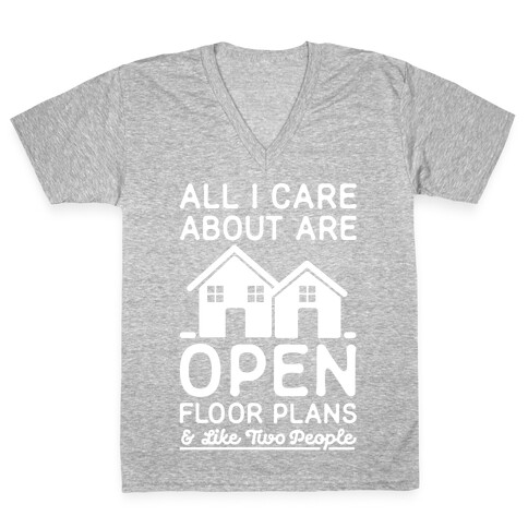 All I Care About Are Open Floor Plans and Like Two People V-Neck Tee Shirt