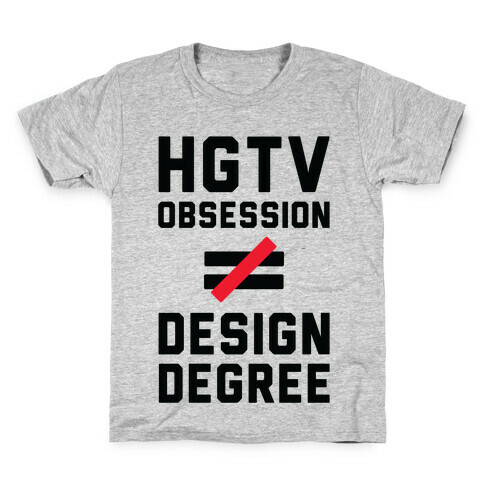 HGTV Obsession Not Equal To a Design Degree. Kids T-Shirt