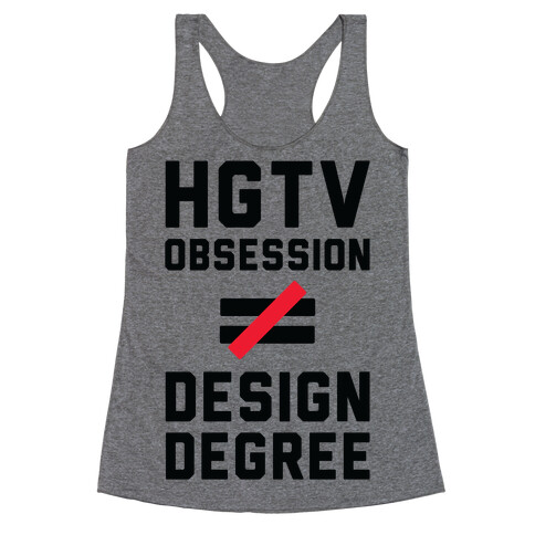 HGTV Obsession Not Equal To a Design Degree. Racerback Tank Top