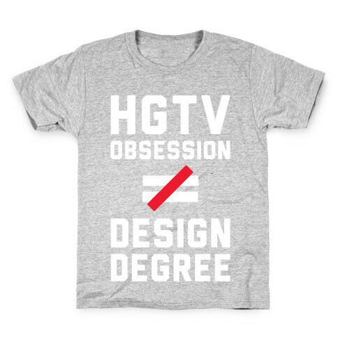 HGTV Obsession Not Equal To a Design Degree. Kids T-Shirt