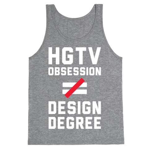 HGTV Obsession Not Equal To a Design Degree. Tank Top