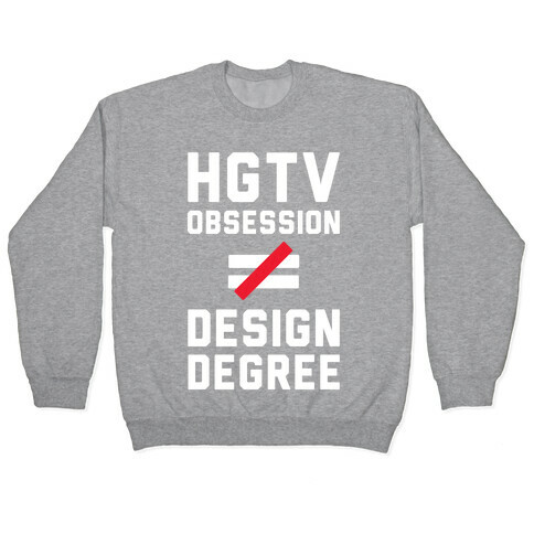 HGTV Obsession Not Equal To a Design Degree. Pullover