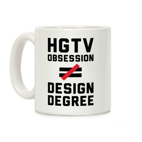 HGTV Obsession Not Equal To a Design Degree. Coffee Mug