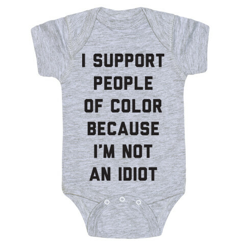 I Support People of Color Because I'm Not An Idiot Baby One-Piece