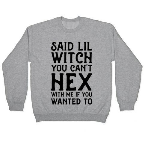 Said Lil Witch You Can't Hex With Me (Version 2) Pullover