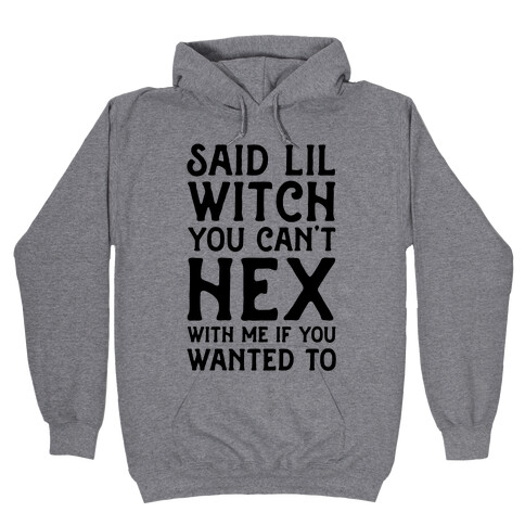 Said Lil Witch You Can't Hex With Me (Version 2) Hooded Sweatshirt