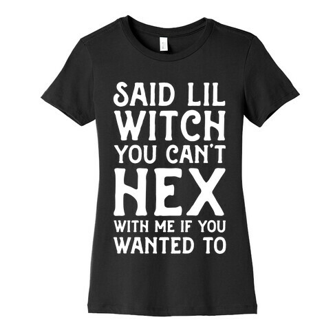 Said Lil Witch You Can't Hex With Me (Version 2) Womens T-Shirt