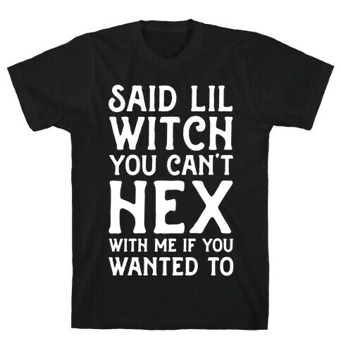 Said Lil Witch You Can't Hex With Me (Version 2) T-Shirt