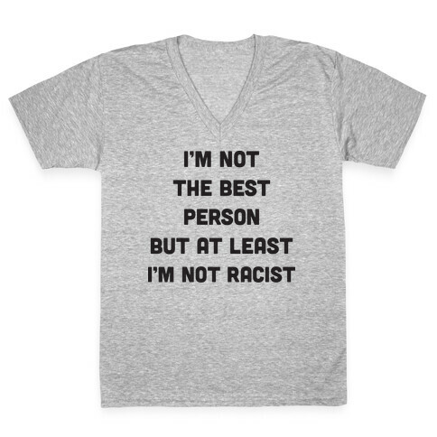 I'm Not The Best Person But At Least I'm Not Racist V-Neck Tee Shirt