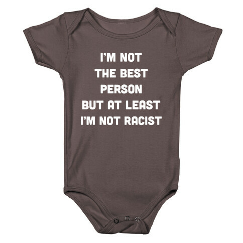 I'm Not The Best Person But At Least I'm Not Racist Baby One-Piece