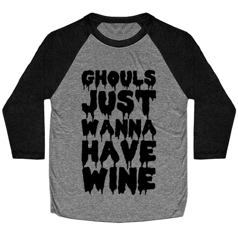 Ghouls Just Wanna Have Wine Baseball Tee