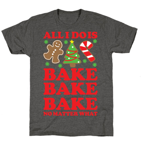 All I Do is Bake T-Shirt