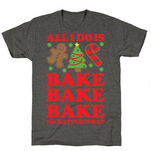 All I Do is Bake T-Shirt