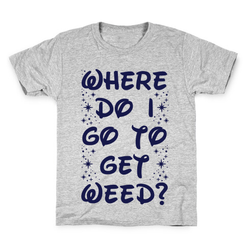 Where Do I Go to Get Weed Kids T-Shirt