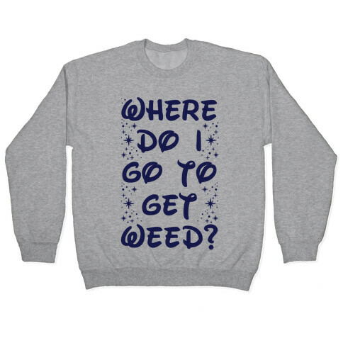 Where Do I Go to Get Weed Pullover