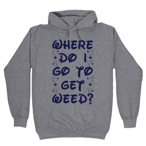 Where Do I Go to Get Weed Hooded Sweatshirt