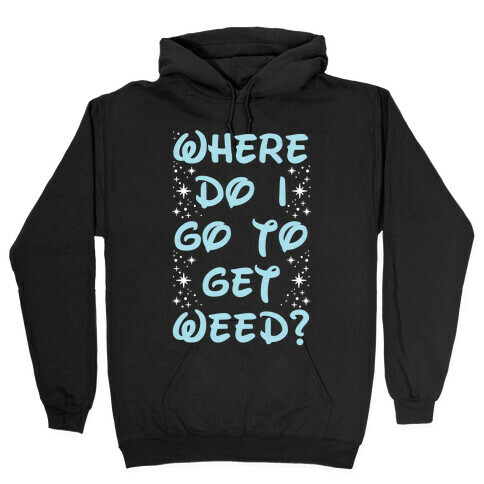 Where Do I Go to Get Weed Hooded Sweatshirt