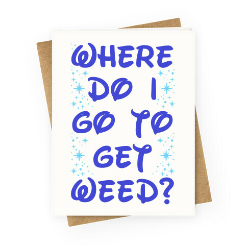 Where Do I Go to Get Weed Greeting Card