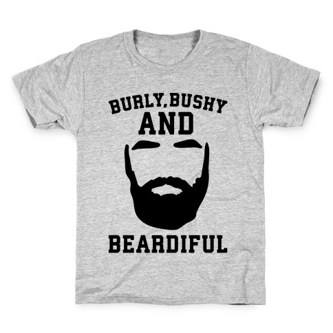 Burly Bushy and Beardiful  Kids T-Shirt