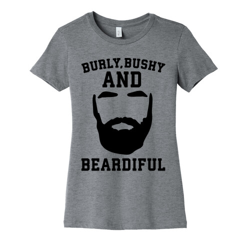 Burly Bushy and Beardiful  Womens T-Shirt