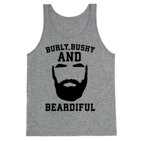 Burly Bushy and Beardiful  Tank Top