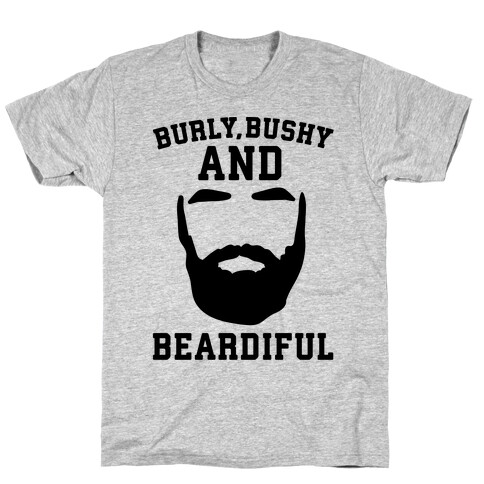 Burly Bushy and Beardiful  T-Shirt