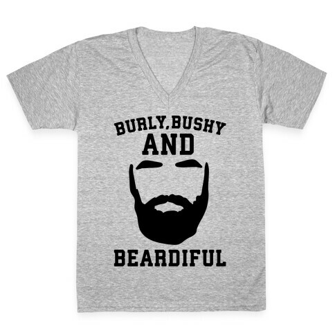 Burly Bushy and Beardiful  V-Neck Tee Shirt