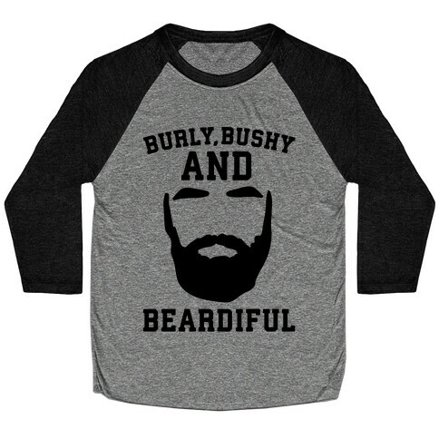 Burly Bushy and Beardiful  Baseball Tee