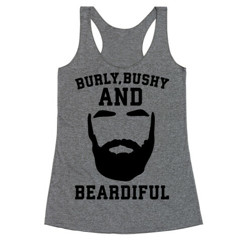 Burly Bushy and Beardiful  Racerback Tank Top