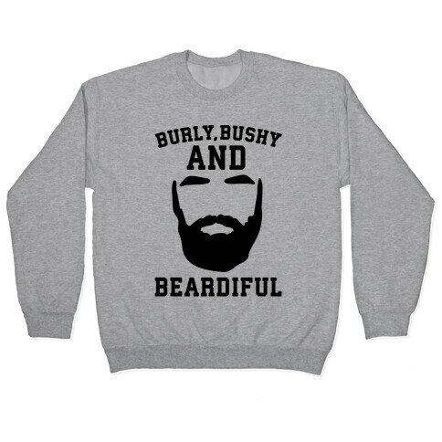 Burly Bushy and Beardiful  Pullover