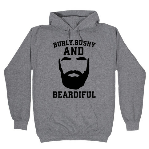 Burly Bushy and Beardiful  Hooded Sweatshirt