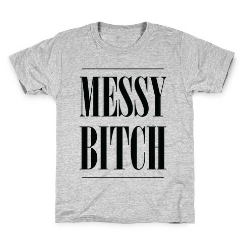 Messy Bitch Kids T-Shirt