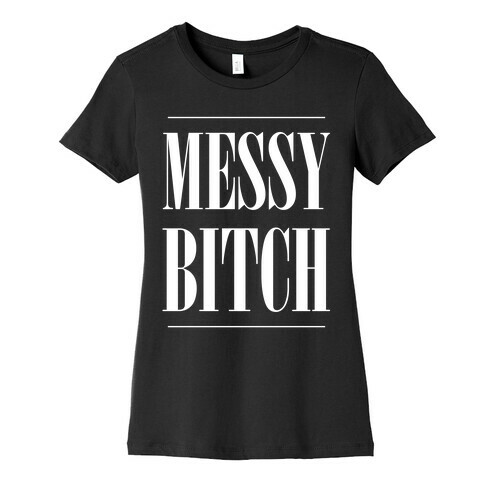 Messy Bitch Womens T-Shirt