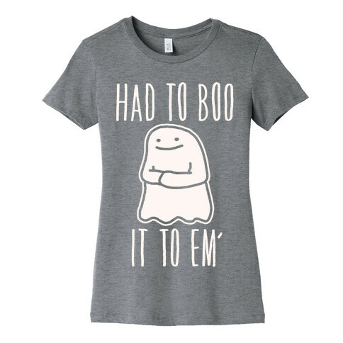 Had To Boo It To Em' Parody Womens T-Shirt