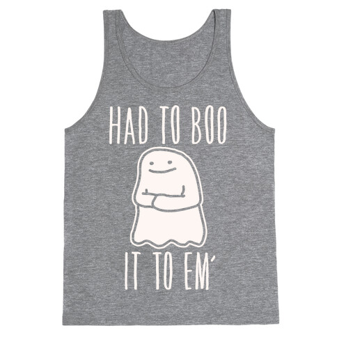 Had To Boo It To Em' Parody Tank Top