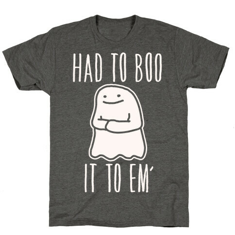 Had To Boo It To Em' Parody T-Shirt