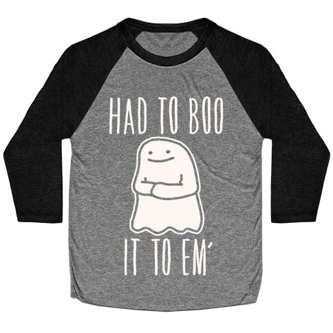 Had To Boo It To Em' Parody Baseball Tee