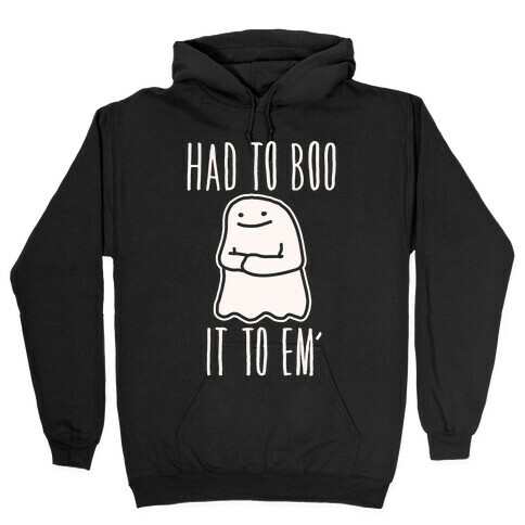 Had To Boo It To Em' Parody Hooded Sweatshirt