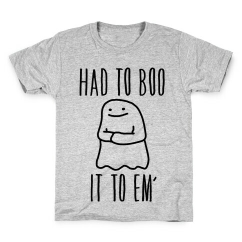 Had To Boo It To Em' Parody Kids T-Shirt