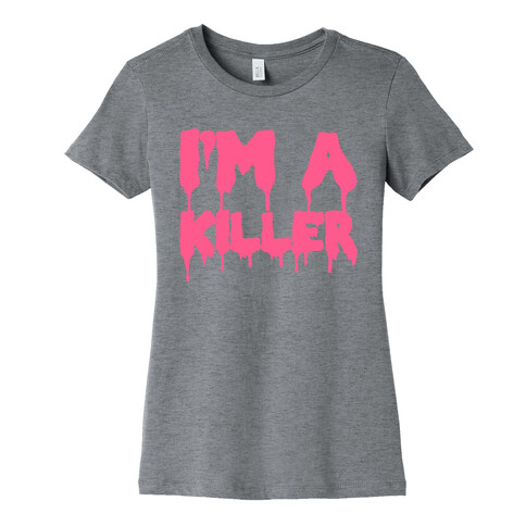 I'm A Killer Womens T-Shirt