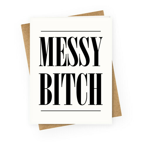 Messy Bitch Greeting Card