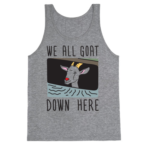 We All Goat Down Here Tank Top