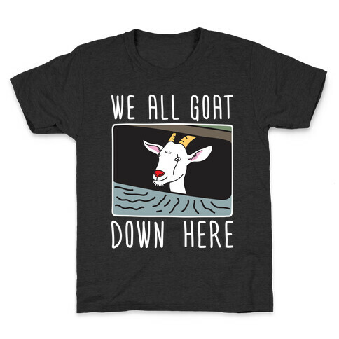We All Goat Down Here Kids T-Shirt