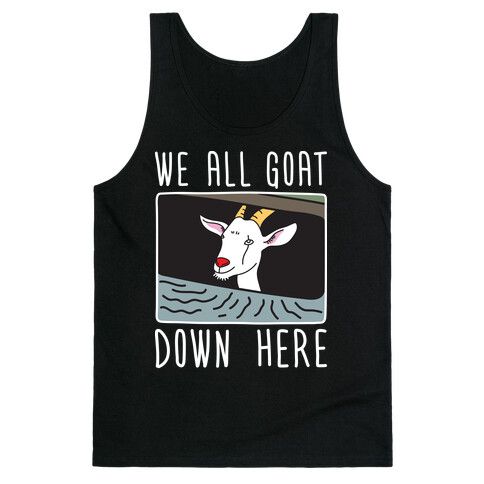 We All Goat Down Here Tank Top