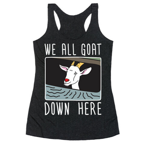 We All Goat Down Here Racerback Tank Top