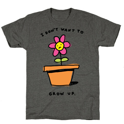 I Don't Want To Grow Up T-Shirt