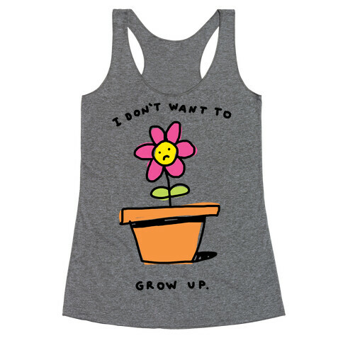 I Don't Want To Grow Up Racerback Tank Top