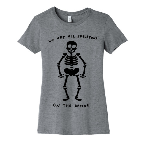 We Are All Skeletons On The Inside Womens T-Shirt