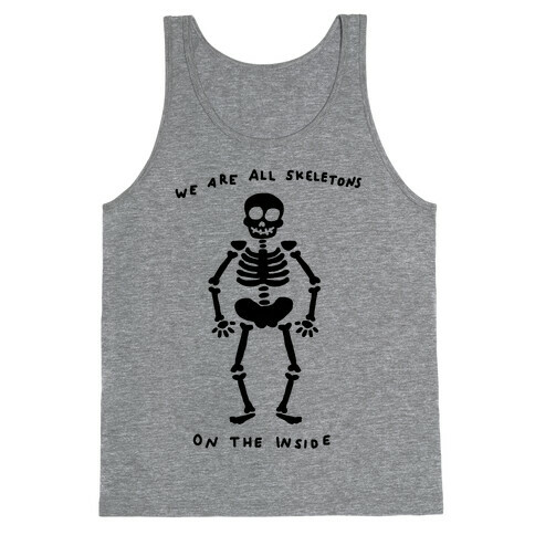 We Are All Skeletons On The Inside Tank Top